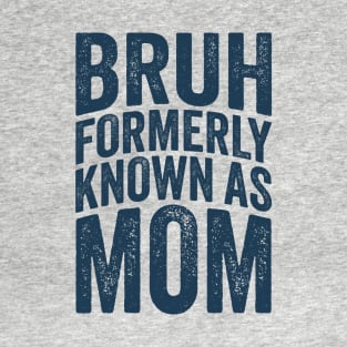 Bruh Formerly Known As Mom T-Shirt